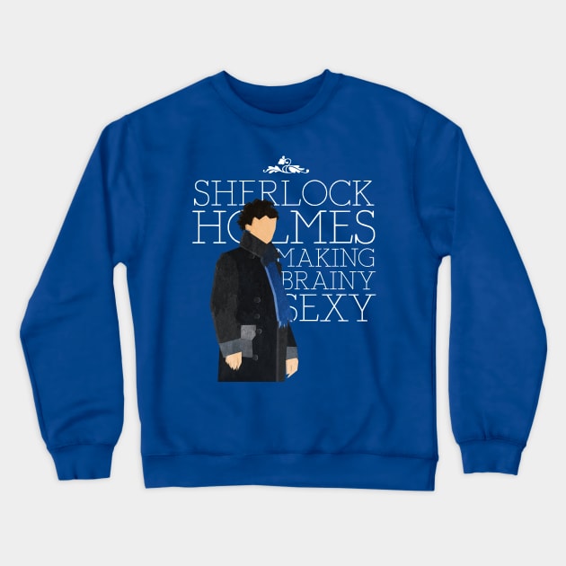 Sherlock - Making Brainy Sexy! Crewneck Sweatshirt by albdesigns